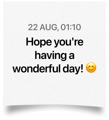 A past note saved with its date, reading Hope you’re having a wonderful day